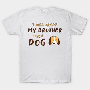 I WILL TRADE MY BROTHER FOR A DOG FUNNY DOG LOVER GIFT T-Shirt